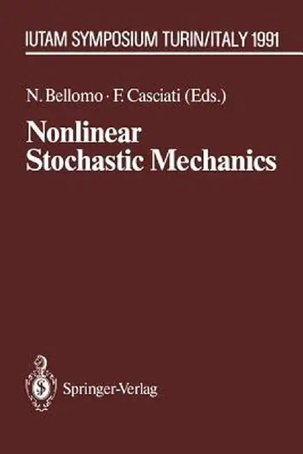 Nonlinear Stochastic Mechanics: Iutam Symposium, Turin, 1991 by Nicola Bellomo