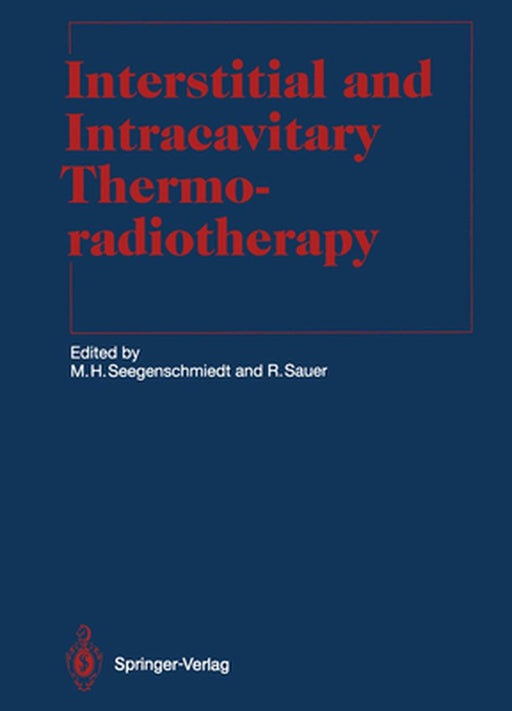 Interstitial and Intracavitary Thermoradiotherapy by M. Heinrich Seegenschmiedt