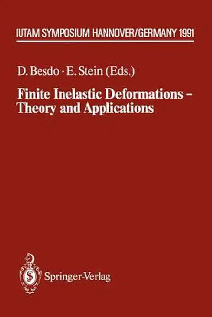 Finite Inelastic Deformations -- Theory and Applications: Iutam Symposium Hannover, Germany 1991 by Dieter Besdo