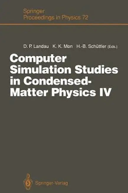 Computer Simulation Studies in Condensed-Matter Physics IV: Proceedings of the Fourth Workshop, Athens, Ga, Usa, February 18-22, 1991 by David P. Landau