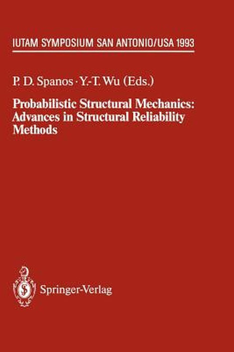 Probabilistic Structural Mechanics: Advances in Structural Reliability Methods: Iutam Symposium, San Antonio, Texas, USA June 7-10,1993 by Pol D. Spanos
