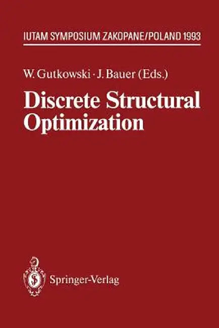 Discrete Structural Optimization: Iutam Symposium Zakopane, Poland August 31 - September 3, 1993 by Witold Gutkowski