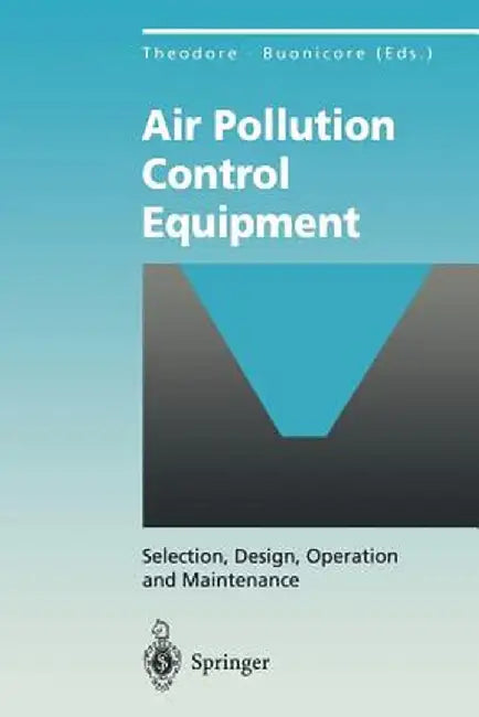 Air Pollution Control Equipment: Selection, Design, Operation and Maintenance by Louis Theodore