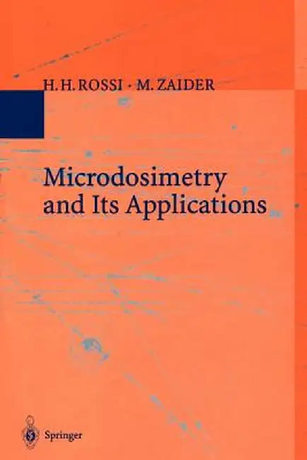 Microdosimetry and Its Applications by H. H. Rossi