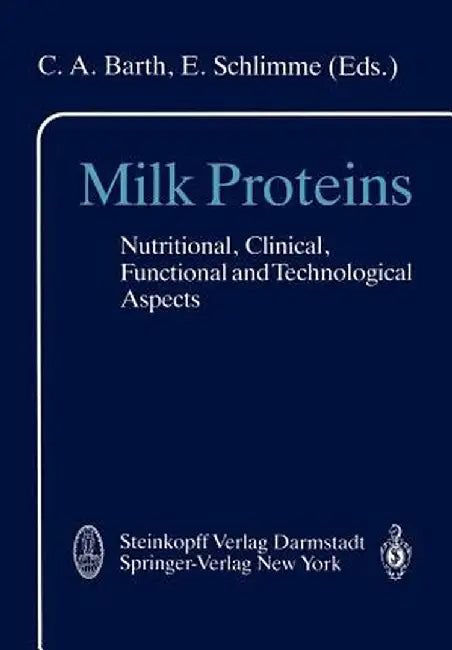 Milk Proteins: Nutritional, Clinical, Functional and Technological Aspects by C. A. Barth