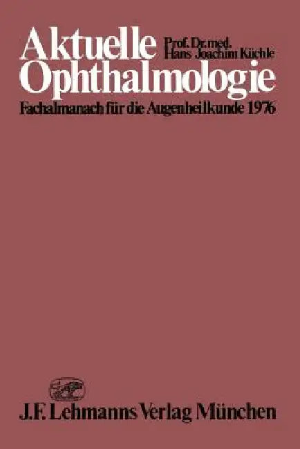 Aktuelle Ophthalmologie: Fachalmanach Für Die Augenheilkunde 1976 by H. J. Küchle, B. Alberth, W. Böke