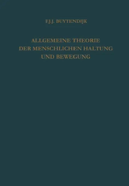 Allgemeine Theorie Der Menschlichen Haltung Und Bewegung: ALS Verbindung Und Gegenüberstellung Von Physiologischer Und Psychologischer Betrachtungswei by Frederik J. J. Buytendijk