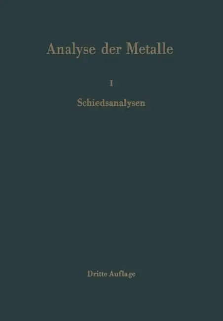 Analyse Der Metalle: Erster Band Schiedsanalysen by Chemikerausschuß Der Gesellschaft Deutsc
