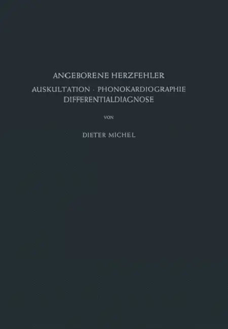 Angeborene Herzfehler: Auskultation - Phonokardiographie Differentialdiagnose by D. Michel, H. Schwiegk