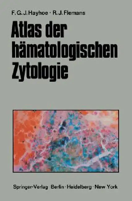 Atlas Der Hämatologischen Zytologie by Frank G. J. Hayhoe, Gerd Ruhrmann, R. J. Flemans