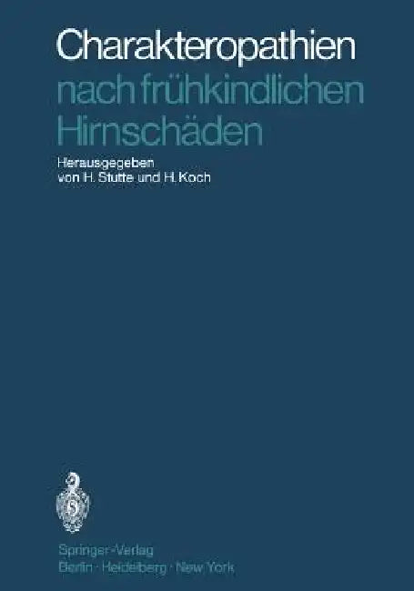 Charakteropathien Nach Frühkindlichen Hirnschäden by Hermann Stutte, H. Koch