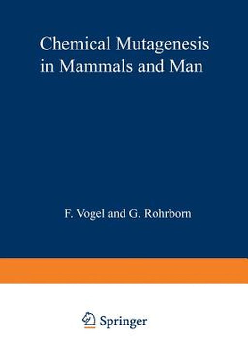 Chemical Mutagenesis in Mammals and Man by F. Vogel