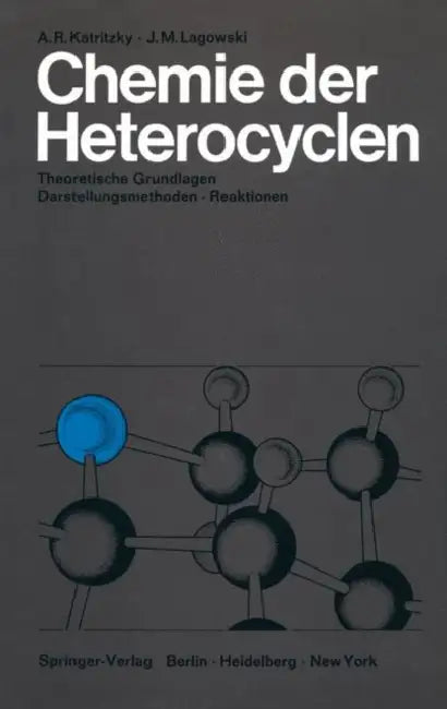 Chemie Der Heterocyclen: Theoretische Grundlagen - Darstellungsmethoden - Reaktionen by Alan R. Katritzky, Günter Koch, Jeanne M. Lagowski