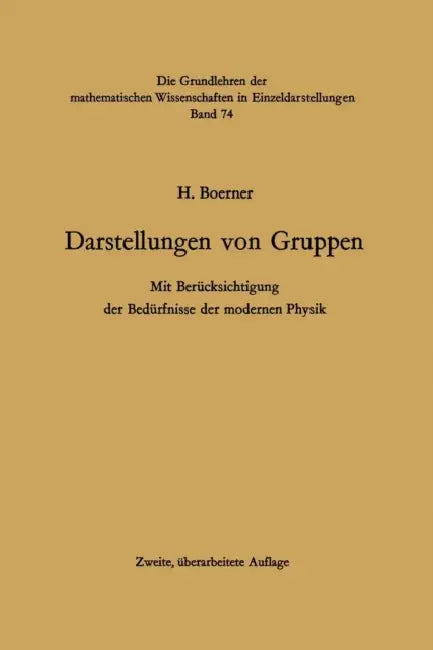 Darstellungen Von Gruppen: Mit Berücksichtigung Der Bedürfnisse Der Modernen Physik by Hermann Boerner