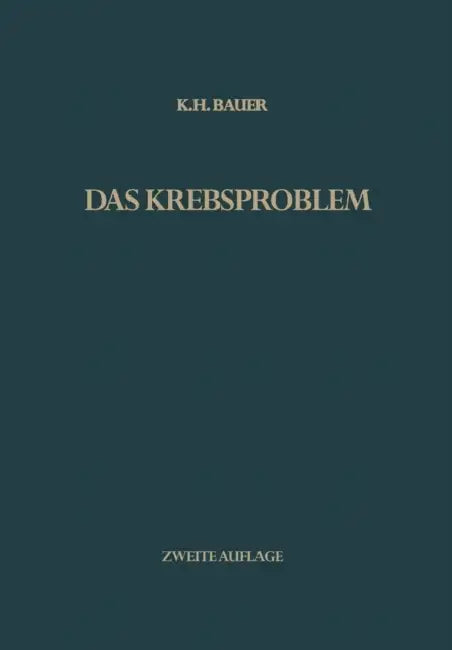 Das Krebsproblem: Einführung in Die Allgemeine Geschwulstlehre Für Studierende, Ärzte Und Naturwissenschaftler by Karl H. Bauer