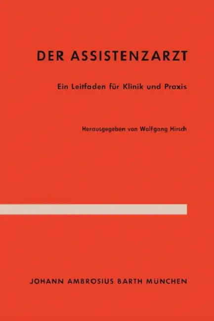 Der Assistenzarzt: Ein Leitfaden Für Klinik Und PRAXIS by W. Hirsch