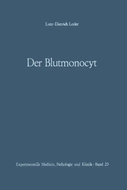 Der Blutmonocyt: Morphologie -- Herkunft -- Funktion Und Prospektive Potenz -- Monocytenleukämie by L. D. Leder, K. Lennert
