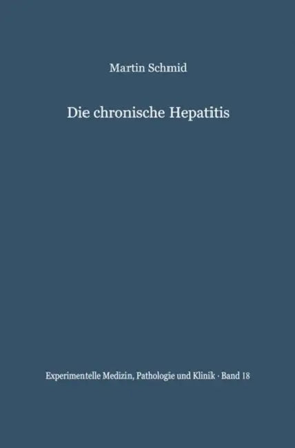 Die Chronische Hepatitis: Verleichende Klinische Und Bioptische Untersuchungen by M. Schmid