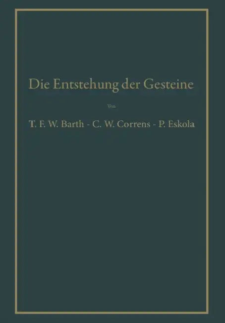 Die Entstehung Der Gesteine: Ein Lehrbuch Der Petrogenese by Carl W. Correns, Thomas W. F. Barth, Carl W. Correns