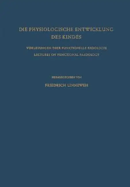 Die Physiologische Entwicklung Des Kindes: Vorlesungen Über Funktionelle Pädologie / Lectures on Functional Paedology by Friedrich Linneweh