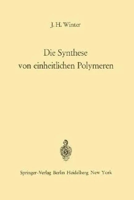 Die Synthese Von Einheitlichen Polymeren by Jakob H. Winter