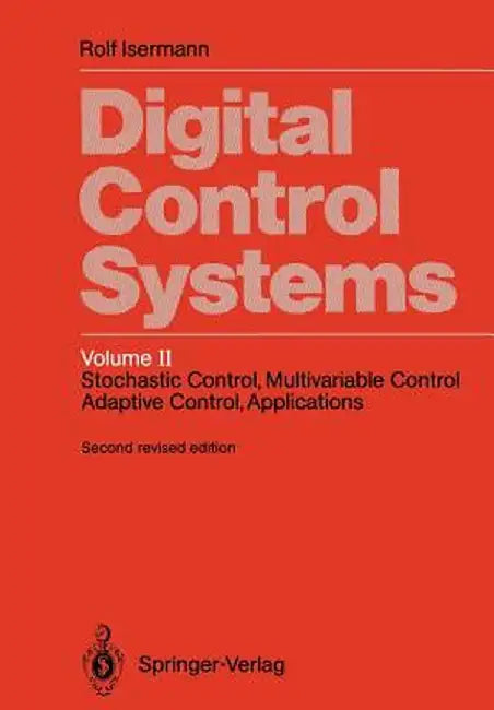 Digital Control Systems: Volume 2: Stochastic Control, Multivariable Control, Adaptive Control, Applications by Rolf Isermann
