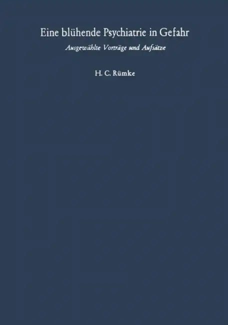 Eine Blühende Psychiatrie in Gefahr: Ausgewählte Vorträge Und Aufsätze by Ottile C. Selbach, Henricus C. Rümke, Walter V. Baeyer