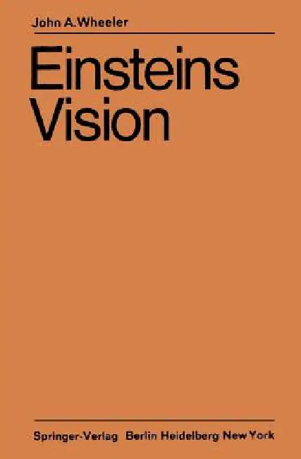 Einsteins Vision: Wie Steht Es Heute Mit Einsteins Vision, Alles ALS Geometrie Aufzufassen? by John A. Wheeler