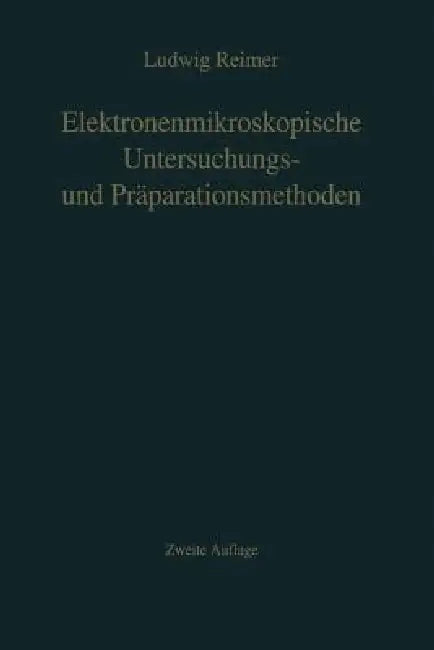 Elektronenmikroskopische Untersuchungs- Und Präparationsmethoden by L. Reimer