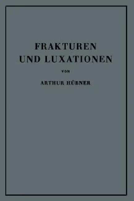 Frakturen Und Luxationen: Lehrbuch Für Studierende Und Ärzte by Arthur Hübner