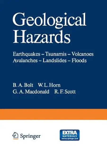 Geological Hazards: Earthquakes -- Tsunamis -- Volcanoes, Avalanches -- Landslides -- Floods by B. A. Bolt