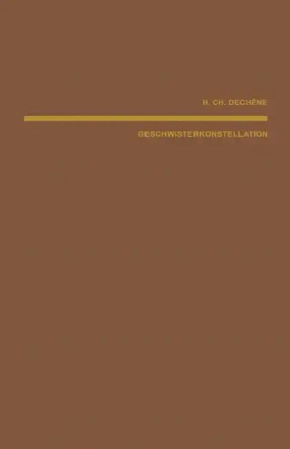 Geschwisterkonstellation Und Psychische Fehlentwicklung by H. C. Dechene