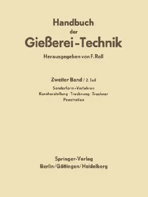 Handbuch Der Gießerei-Technik: Zweiter Band / 2. Teil: Sonderform-Verfahren. Zementsand-Verfahren - Genauguß-Verfahren - Dauerform-Verfahren - Verbund by Franz Roll