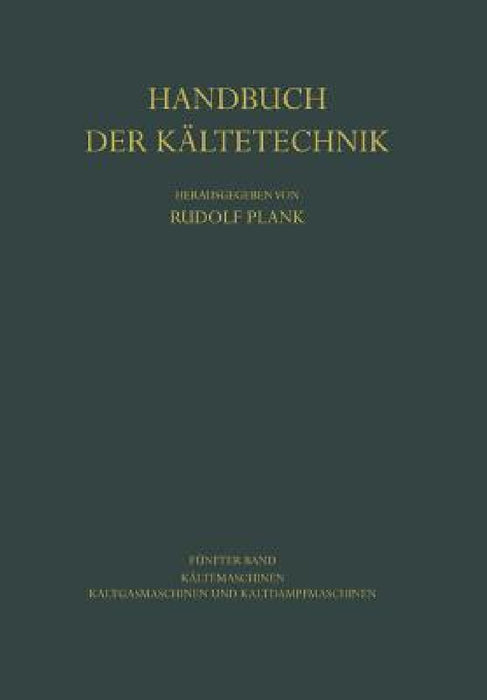 Kältemaschinen: Kaltgasmaschinen Und Kaltdampfmaschinen by Kurt Bach