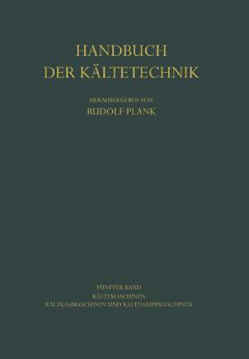 Kältemaschinen: Kaltgasmaschinen Und Kaltdampfmaschinen by Kurt Bach