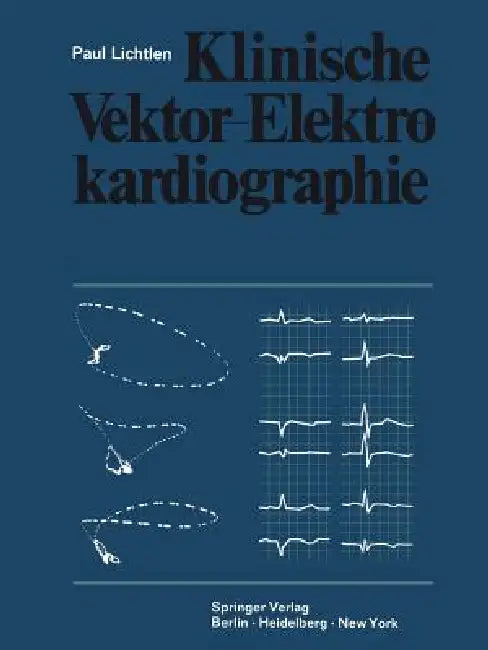 Klinische Vektor-Elektrokardiographie by P. Lichtlen