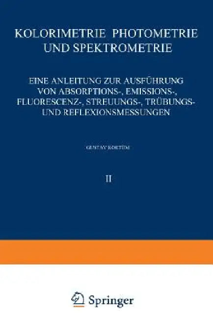 Kolorimetrie - Photometrie Und Spektrometrie: Eine Anleitung Zur Ausführung Von Absorptions-, Emissions-, Fluorescenz-, Streuungs-, Trübungs- Und Refl by G. Kortüm