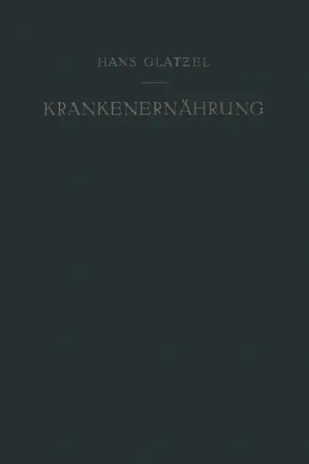 Krankenernährung: Ein Diätetisches Lehrbuch by Hans Glatzel