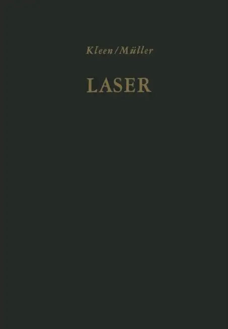 Laser: Verstärkung Durch Induzierte Emission. Sender Optischer Strahlung Hoher Kohärenz Und Leistungsdichte by G. Grau, W. Kleen, K. Gürs