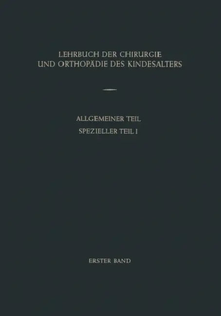 Lehrbuch Der Chirurgie Und Orthopädie Des Kindesalters: Band 1: Allgemeiner Teil Spezieller Teil I by Anton Oberniedermayr, Walter Düben, Hans Derichsweiler