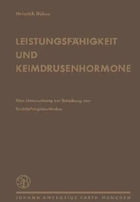 Leistungsfähigkeit Und Keimdrüsenhormone: Untersuchungen Über Die Behebung Von Erschöpfungszuständen by H. Dünker
