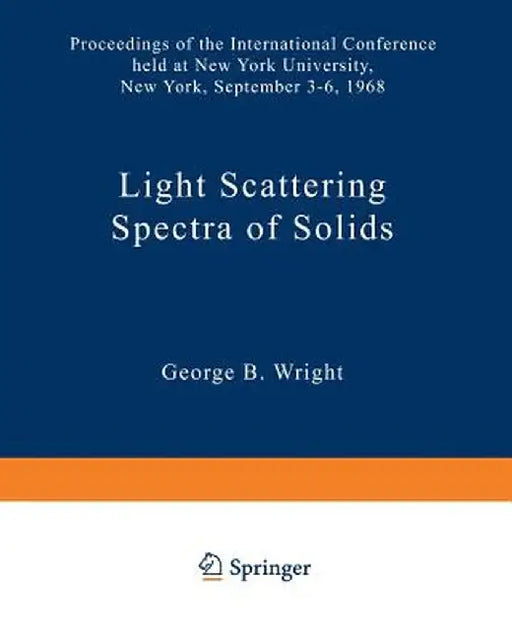 Light Scattering Spectra of Solids: Proceedings of the International Conference on Light Scattering Spectra of Solids Held At: New York University, Ne by George B. Wright