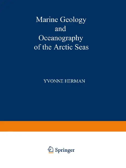 Marine Geology and Oceanography of the Arctic Seas by Y. Herman