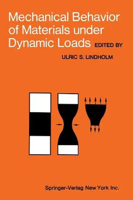 Mechanical Behavior of Materials Under Dynamic Loads: Symposium Held in San Antonio, Texas, September 6-8, 1967 by Ulric S. Lindholm
