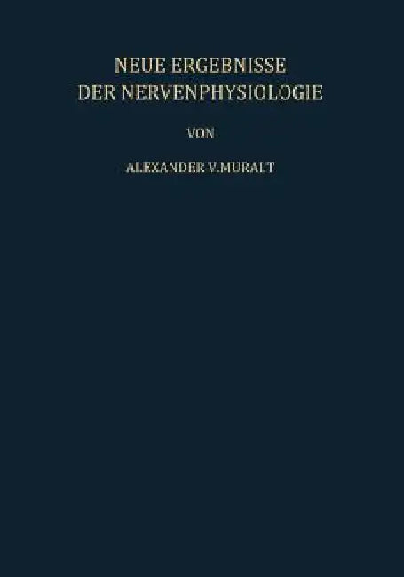 Neue Ergebnisse Der Nervenphysiologie: Sechs Vorträge by A. V. Muralt, S. Weidmann