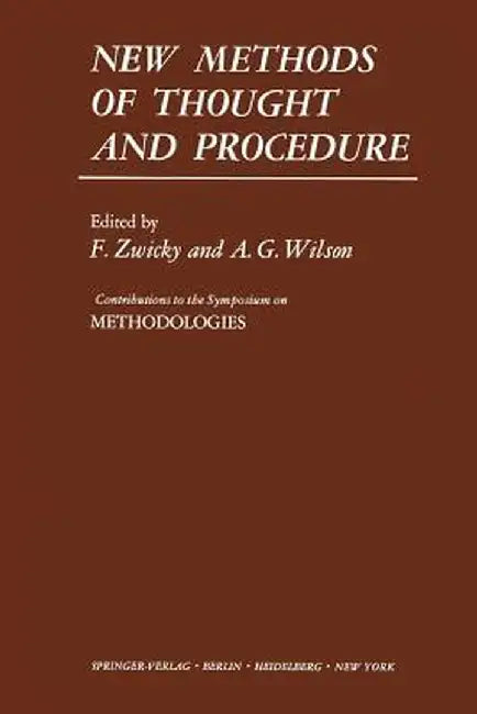 New Methods of Thought and Procedure: Contributions to the Symposium on Methodologies by F. Zwicky