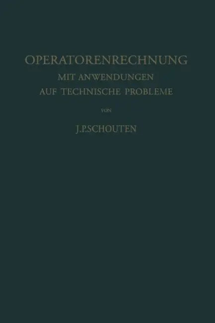 Operatorenrechnung: Mit Anwendungen Auf Technische Probleme by Jacobus P. Schouten