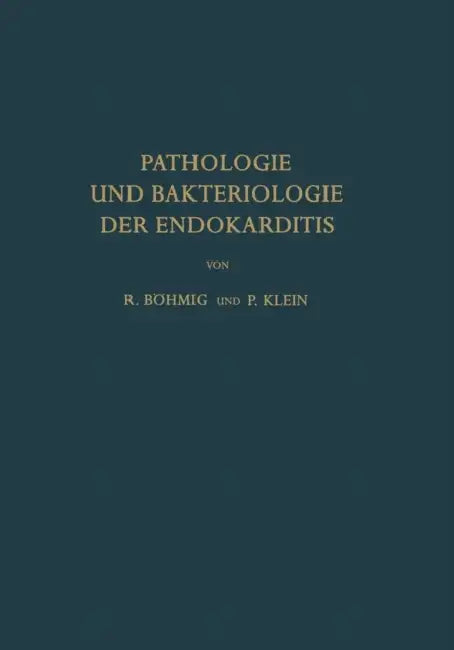 Pathologie Und Bakteriologie Der Endokarditis by Richard Böhmig, P. Klein