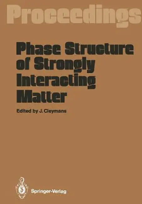 Phase Structure of Strongly Interacting Matter: Proceedings of a Summer School on Theoretical Physics, Held at the University of Cape Town, South Afri by Jean Cleymans