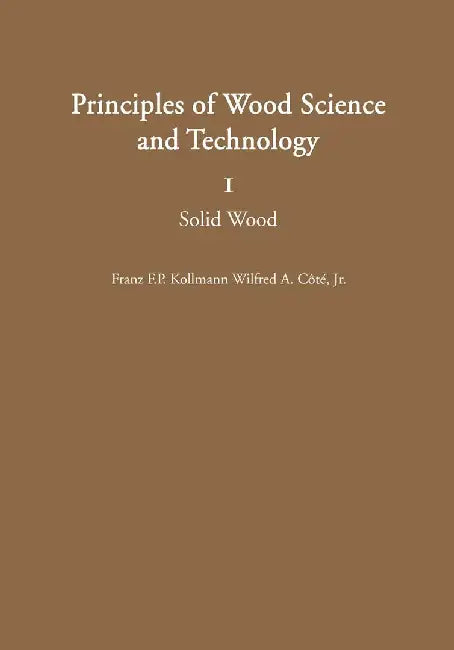 Principles of Wood Science and Technology: I Solid Wood by Franz F. P. Kollmann